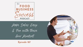 Sales Can Be Easy & Fun with These 4 Mindset Shifts - Episode 187
