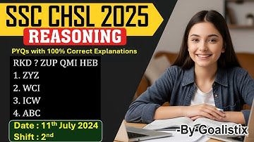 SSC CHSL Reasoning 2025 💥11th July 2024 Shift-2 | PYQs with 100% ✔️Answers 🚀 Must Watch! | Goalistix
