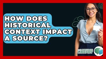 How Does Historical Context Impact A Source? - The Language Library