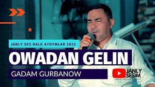 GADAM GURBANOW OWADAN GELIN HALK AYDYMLARY MP3 AUDIO SONG JANLY SESIM