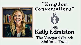 Kingdom Conversation Kelly Edmiston -Women In Ministry, Purity Culture & Teaching Our Kids About Sex
