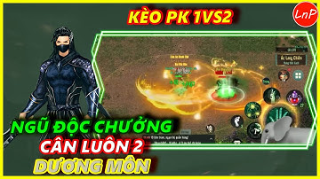 VÕ LÂM 1 MOBILE - KÈO PK 1VS2 - NGŨ ĐỘC CHƯỞNG ĐỐI ĐẦU 2 DƯƠNG MÔN CỰC HAY | LnP
