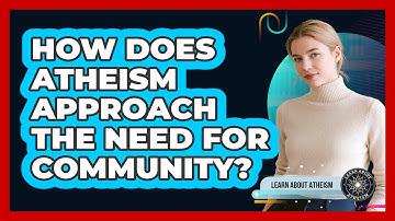 How Does Atheism Approach The Need For Community?