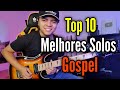 TOP 10 MELHORES SOLOS GOSPEL | PARTE 1