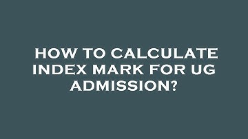 How to calculate index mark for ug admission?