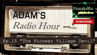 Adam's Radio Hour | Ep.15 "The Pioneer Village Devil"