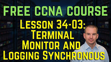Free CCNA 200-301 Course 34-03: Terminal Monitor and Logging Synchronous