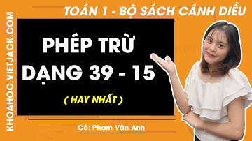 Toán lớp 1 - Cánh diều - Phép trừ dạng 39 - 15 - trang 140, 141 - Cô Phạm Vân Anh (HAY NHẤT)