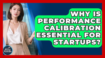 Why Is Performance Calibration Essential For Startups? - The Startup Growth Hub