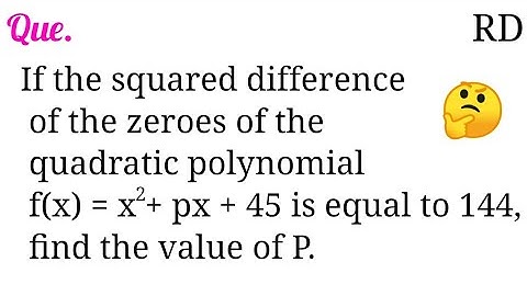 If the squared difference of the zeroes of the quadratic polynomial f(x)=x^2+px+45 is equal to 144..