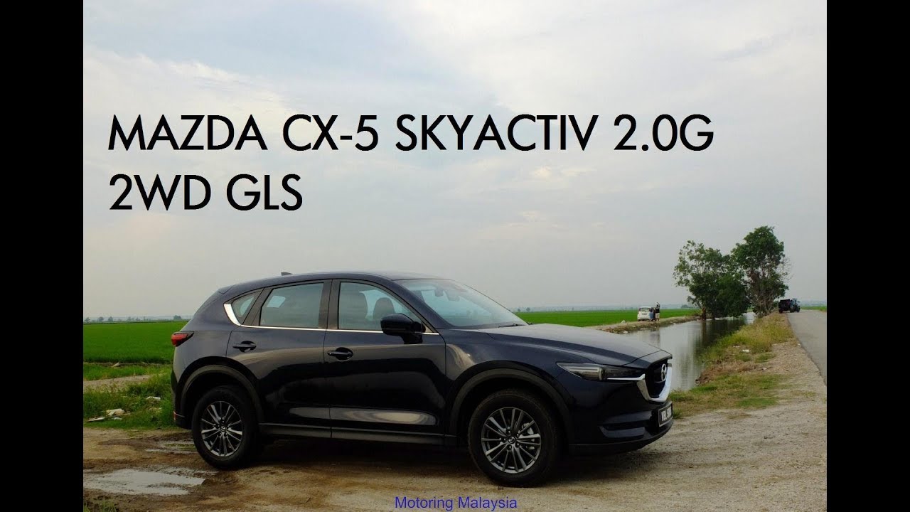 Test Drive 2018 Mazda Cx 5 Skyactiv 2 0g 2wd Gls Suv Motoring Malaysia Youtube
