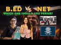 B.Ed v/s NET! Which one actually lands you a job in 2025?