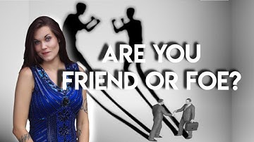Are You a Friend or a Foe Under the Guise of a Friend?