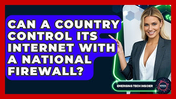 Can A Country Control Its Internet With A National Firewall? - Emerging Tech Insider