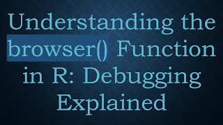Understanding the browser() Function in R: Debugging Explained