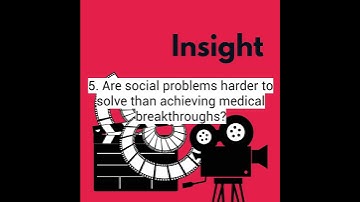 Insight 2 5 Are social problems harder to solve than achieving medical breakthroughs?