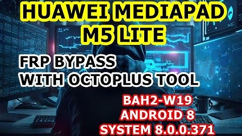 Huawei MediaPad M5 Lite FRP Bypass | BAH2-W19 FRP Bypass | ANDROID 8 - SYSTEM 8.0.0.371