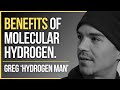 Discovering the benefits of molecular hydrogen greg the hydrogen man