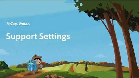 Managing your Support Settings in Service Cloud Lightning