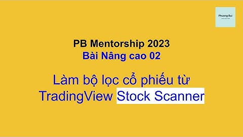 Nâng cao 02 - PB Mentorship 2023: Dùng bộ lọc cổ phiếu từ TradingView #stock #trading