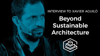 Xavier Aguiló I Arán | The challenges of sustainability in Architecture and Construction