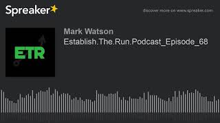 Establish.The.Run.Podcast_Episode_68 (part 2 of 4, made with Spreaker)