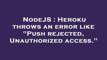 NodeJS : Heroku throws an error like "Push rejected, Unauthorized access."