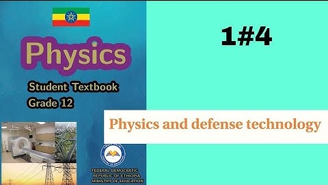 Ethiopian Grade 12 Physics 1#4 Physics and defense technology