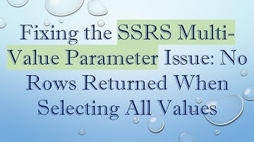 Fixing the SSRS Multi-Value Parameter Issue: No Rows Returned When Selecting All Values