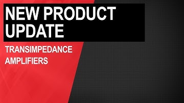 New Product Update: Transimpedance Amplifiers