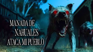 Manada De Nahuales Acaba Con Nuestro Pueblo Historias De Terror - Rede