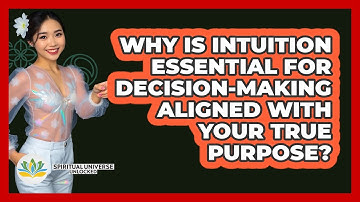 Why Is Intuition Essential For Decision-making Aligned With Your True Purpose?