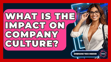 What Is The Impact On Company Culture? - Emerging Tech Insider