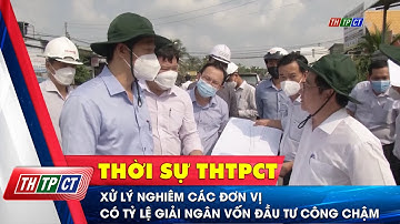 Xử lý nghiêm các đơn vị có tỷ lệ giải ngân vốn đầu tư công chậm | Cần Thơ TV