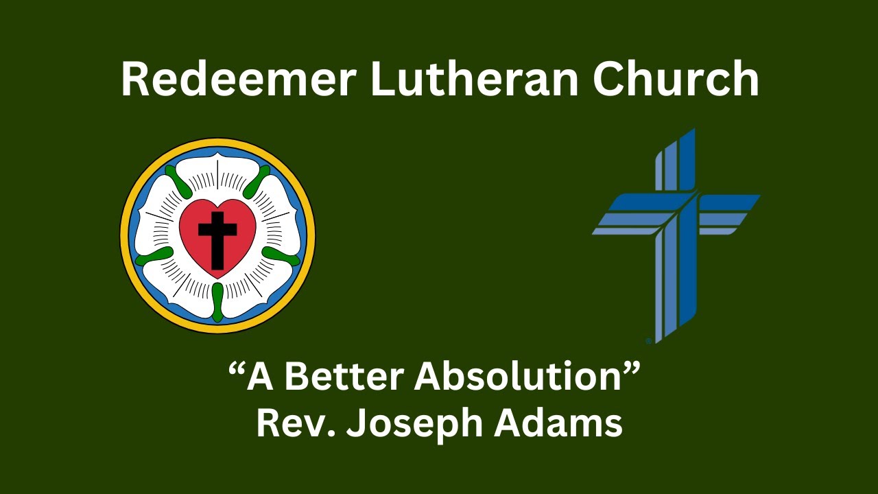 Sermon - “A Better Absolution” - Rev. Joseph Adams - 12/14/2025