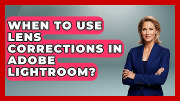 When To Use Lens Corrections In Adobe Lightroom? - Design Tool Unlocked