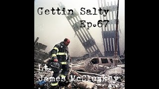 GETTIN SALTY EXPERIENCE PODCAST: Ep. 67 | FDNY LADDER 30  LT. JAMES MCCLUSKEY