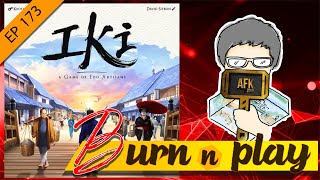 EP.173 : Burn&Play - IKI [อยู่เมืองเอโดะ...อยากกิงดังโง๊ะ]