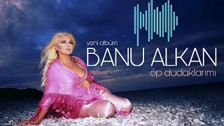 Banu Alkan Öp Dudaklarımı | Yeni şarkı | 2021 Resimi