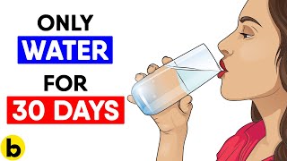 Drinking Water For 30 Days Only Does This To Your Body