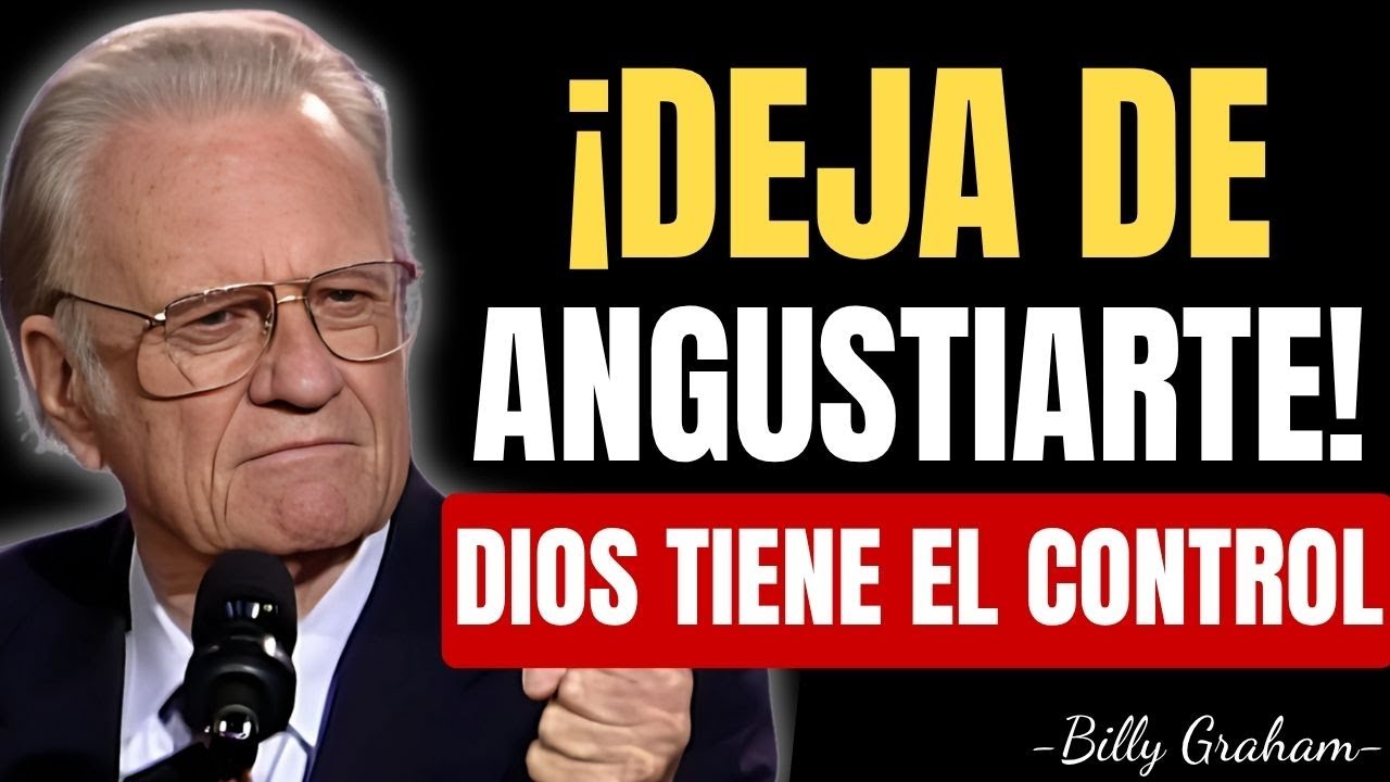 ¡DEJA DE ANGUSTIARTE! DIOS TIENE EL CONTROL DE TU VIDA | Billy Graham Predicas En Español