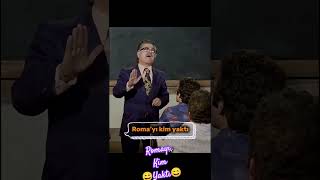 Romayı Kim Yakyı 😄😄😄