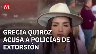 Police officers accused of extortion, and Grecia Quiroz asks Harfuch to remove them.