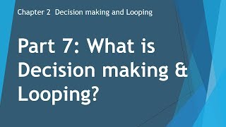 Part 7  What is Decision making & Looping