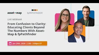From Confusion to Clarity: Educating Clients Beyond The Numbers With Asset-Map & fpPathfinder