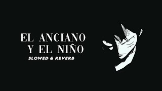El Anciano y el Niño (Slowed   Reverb) - Cheo Gallego