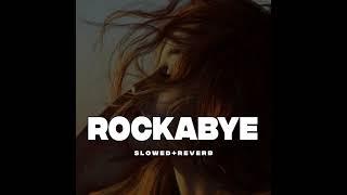 Rockabye  Slowedreverb