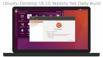 Ubuntu Desktop 16.10 Yakkety Yak Daily Build - What