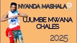 NYANDA MASHALA==UJMBE=MWANA CHALES 0684092229 BY.N.STUDIO 2025