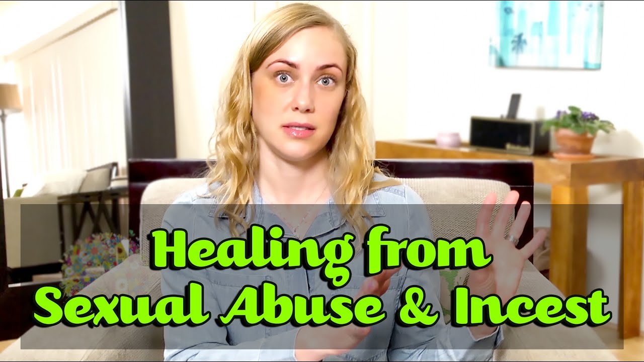 Healing From Sexual Abuse And Incest Youtube
